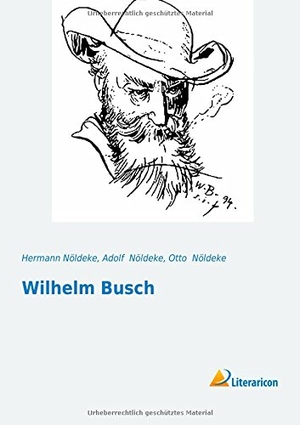 Nöldeke, Hermann / Nöldeke, Adolf et al. Wilhelm Busch. Literaricon Verlag, 2016.