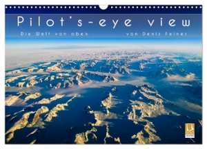 Feiner, Denis. Pilot's-eye view - Die Welt von oben (Wandkalender 2024 DIN A3 quer), CALVENDO Monatskalender - Luftbilder aus allen Teilen der Erde. Calvendo, 2023.