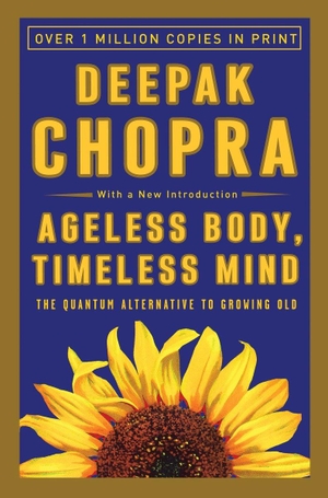Chopra, Deepak. Ageless Body, Timeless Mind - The Quantum Alternative to Growing Old. Crown Publishing Group (NY), 1994.