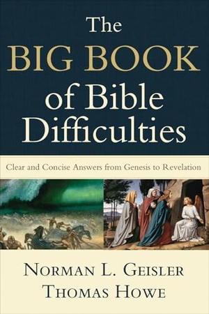 Geisler, Norman L. / Thomas Howe. The Big Book of Bible Difficulties - Clear and Concise Answers from Genesis to Revelation. Baker Publishing Group, 2008.