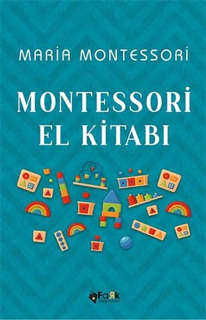 Montessori, Maria. Montessori El Kitabi. Fark Yayinlari, 2023.