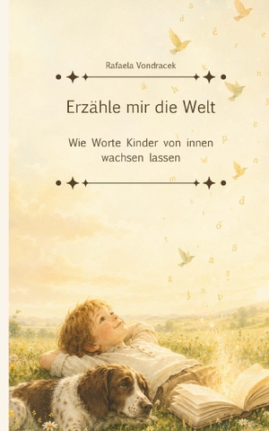 Vondracek, Rafaela. Erzähle mir die Welt - Wie Worte Kinder von innen wachsen lassen. Buchschmiede, 2026.