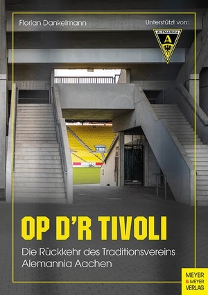 Dankelmann, Florian. Op d'r Tivoli - Die Rückkehr des Traditionsvereins Alemannia Aachen. Meyer + Meyer Fachverlag, 2026.