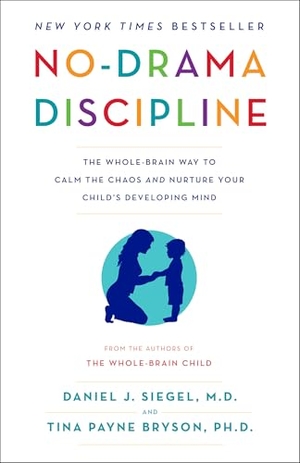 Siegel, Daniel J / Tina Payne Bryson. No-Drama Discipline - The Whole-Brain Way to Calm the Chaos and Nurture Your Child's Developing Mind. Random House Publishing Group, 2016.
