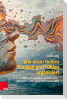 Wie unser Gehirn Denken und Fühlen organisiert