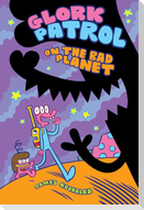 Glork Patrol (Book One): Glork Patrol on the Bad Planet