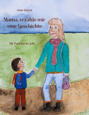 Löwen, Anne. Mama, erzähle mir eine Geschichte - Mit Paul durchs Jahr. Books on Demand, 2021.