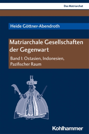 Göttner-Abendroth, Heide. Matriarchale Gesellschaften der Gegenwart - Band I: Ostasien, Indonesien, Pazifischer Raum. Kohlhammer W., 2021.