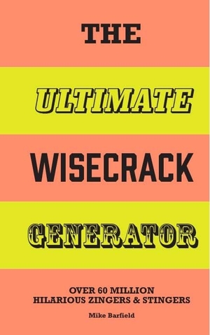 Barfield, Mike. The Ultimate Wisecrack Generator - Over 60 Million Hilarious Zingers & Stingers. Laurence King, 2025.