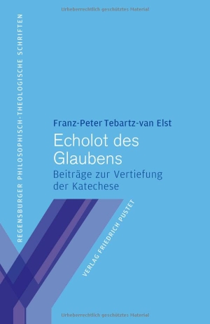 Tebartz-van Elst, Franz-Peter. Echolot des Glaubens - Beiträge zur Vertiefung der Katechese. Pustet, Friedrich GmbH, 2023.