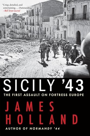 Holland, James. Sicily '43 - The First Assault on Fortress Europe. Grove Atlantic, 2021.