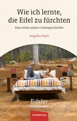 Koch, Angelika. Wie ich lernte, die Eifel zu fürchten - Eine etwas andere Liebesgeschichte. Eifelbildverlag GmbH, 2024.