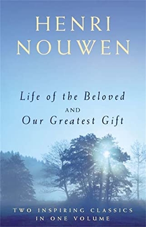 Nouwen, Henri J. M.. Life of the Beloved and Our Greatest Gift. John Murray Press, 2002.