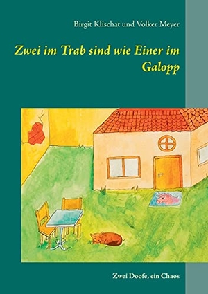 Klischat, Birgit / Volker Meyer. Zwei im Trab sind wie Einer im Galopp - Zwei Doofe, ein Chaos. Books on Demand, 2021.