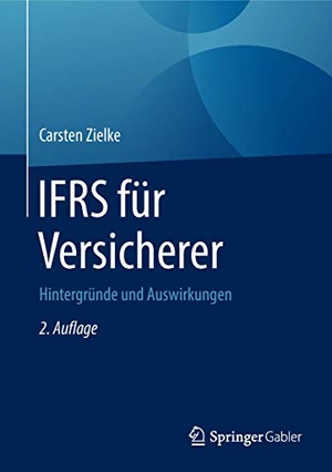 Zielke, Carsten. IFRS für Versicherer - Hintergründe und Auswirkungen. Springer Fachmedien Wiesbaden, 2018.