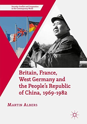 Albers, Martin. Britain, France, West Germany and the People's Republic of China, 1969¿1982 - The European Dimension of China's Great Transition. Palgrave Macmillan UK, 2018.