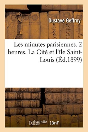 Geffroy, Gustave / Auguste Lepère. Les minutes parisiennes. 2 heures. La Cité et l'île Saint-Louis. Hachette Livre, 2020.