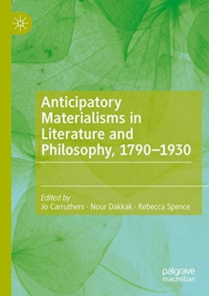 Carruthers, Jo / Rebecca Spence et al (Hrsg.). Anticipatory Materialisms in Literature and Philosophy, 1790¿1930. Springer International Publishing, 2021.