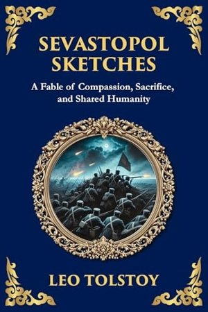 Tolstoy, Leo. Sevastopol Sketches - A Gripping Account of War, Courage, and the Human Spirit (Large Print Deluxe Edition For Easy Reading). The Library of Alexandria, 2025.