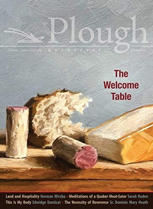 Danticat, Edwidge / Ruden, Sarah et al. Plough Quarterly No. 20 - The Welcome Table. Plough Publishing House, 2019.