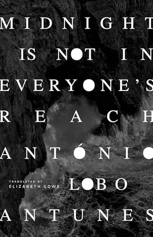 Antunes, Antonio Lobo. Midnight Is Not in Everyone's Reach. Dalkey Archive Press, 2025.