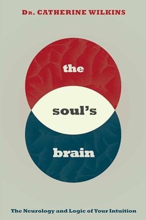 Wilkins, Catherine. Soul's Brain - The Neurology and Logic of Your Intuition. Hay House Inc, 2019.