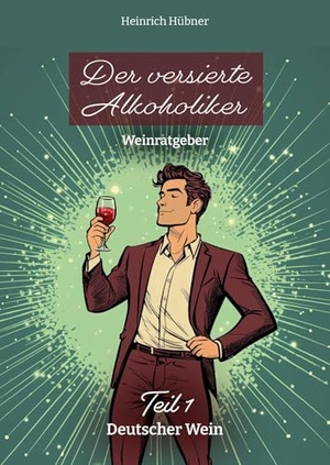 Hübner, Heinrich. Der versierte Alkoholiker - Teil 1: Deutscher Wein. Noe Verlag, 2024.