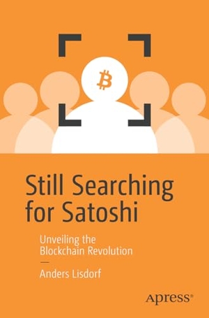 Lisdorf, Anders. Still Searching for Satoshi - Unveiling the Blockchain Revolution. Apress, 2023.