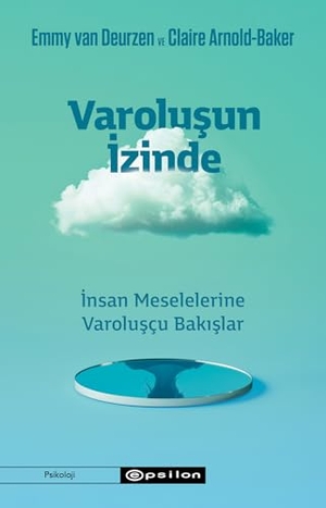 Deurzen, Emmy Van. Varolusun Izinde - Insan Meselelerine Varoluscu Bakislar. Epsilon Yayinevi, 2025.