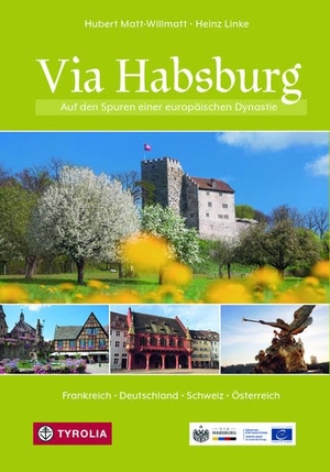 Matt-Willmatt, Hubert. Via Habsburg - Auf den Spuren einer europäischen Dynastie. Deutschland - Frankreich - Schweiz - Österreich. Tyrolia Verlagsanstalt Gm, 2020.