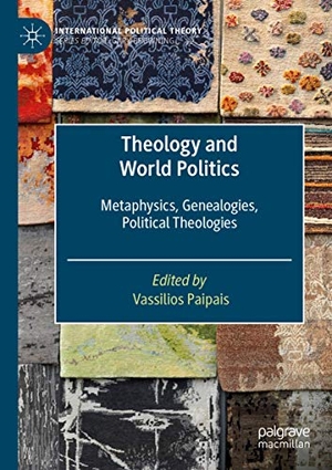 Paipais, Vassilios (Hrsg.). Theology and World Politics - Metaphysics, Genealogies, Political Theologies. Springer International Publishing, 2021.