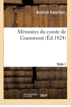 Hamilton. Mémoires Du Comte de Grammont. Tome 1. Hachette Livre - BNF, 2016.