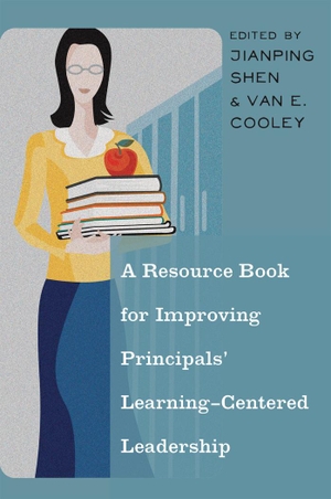 Cooley, Van E. / Jianping Shen (Hrsg.). A Resource Book for Improving Principals¿ Learning-Centered Leadership. Peter Lang, 2013.