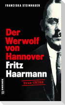 Der Werwolf von Hannover - Fritz Haarmann