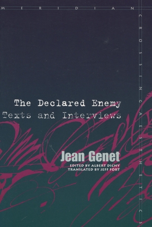 Genet, Jean. Declared Enemy - Texts and Interviews. Stanford University Press, 2004.