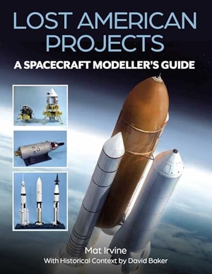 Baker, David / Mat Irvine. Lost American Projects: A Spacecraft Modellers Guide. The Crowood Press Ltd, 2024.