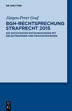 Graf, Jürgen-Peter. BGH-Rechtsprechung Strafrecht 2015 - Die wichtigsten Entscheidungen mit Erläuterungen und Praxishinweisen. De Gruyter, 2015.