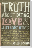 The Truth about Dating, Love, and Just Being Friends