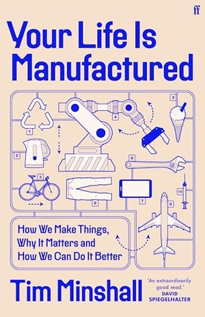 Minshall, Tim. Your Life is Manufactured - How We Make Things, Why It Matters and How We Can Do It Better. Faber And Faber Ltd., 2025.