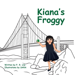 Lily, P. R.. Kiana's Froggy. P. R. Lily Stories, 2023.