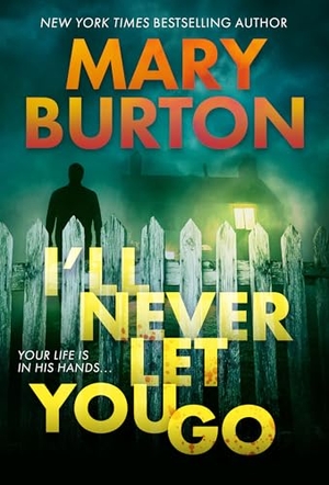 Burton, Mary. I'll Never Let You Go. Kensington Publishing Corporation, 2022.