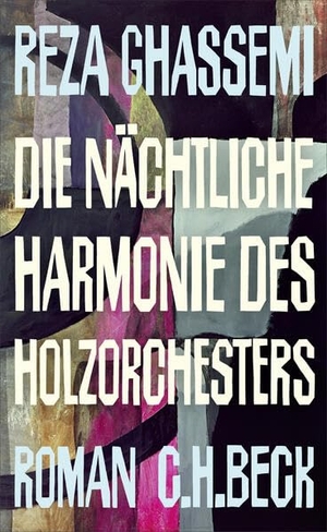 Ghassemi, Reza. Die nächtliche Harmonie des Holzorchesters - Roman. C.H. Beck, 2026.
