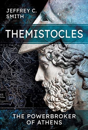Smith, Jeffrey. Themistocles - The Powerbroker of Athens. Pen & Sword Books Ltd, 2021.
