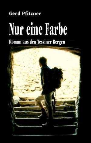Pfitzner, Gerd. Nur eine Farbe - Roman aus den Tessiner Bergen. Books on Demand, 2014.