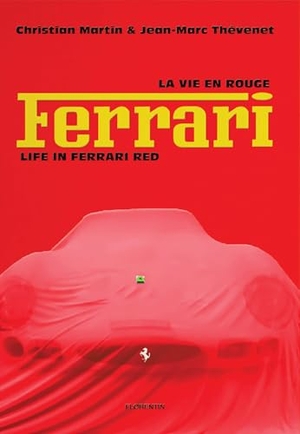 Martin, Christian / Jean-Marc Thévenet. Life in Ferrari Red. Editions Florentin, 2026.