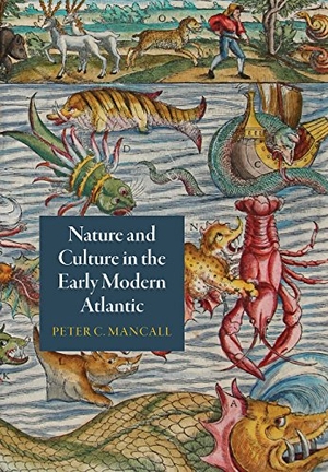 Mancall, Peter C. Nature and Culture in the Early Modern Atlantic. University of Pennsylvania Press, 2017.