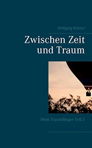 Walther, Wolfgang. Zwischen Zeit und Traum. Books on Demand, 2021.