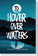To Hover Over Waters