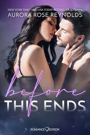 Reynolds, Aurora Rose. Before This Ends. Romance Edition, 2024.