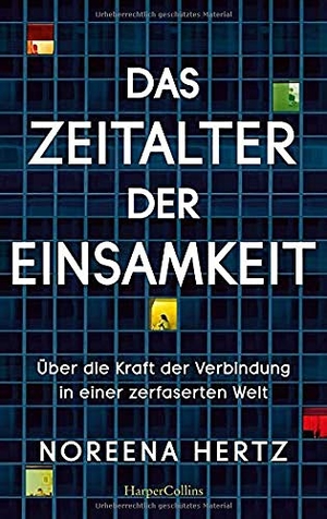 Hertz, Noreena. Das Zeitalter der Einsamkeit - Über die Kraft der Verbindung in einer zerfaserten Welt. HarperCollins, 2021.